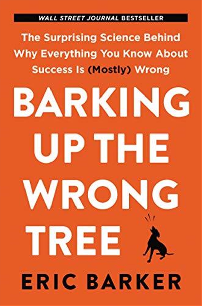 Barking Up the Wrong Tree: The Surprising Science Behind Why Everything You Know About Success Is (M/Product Detail/Business Leadership & Management