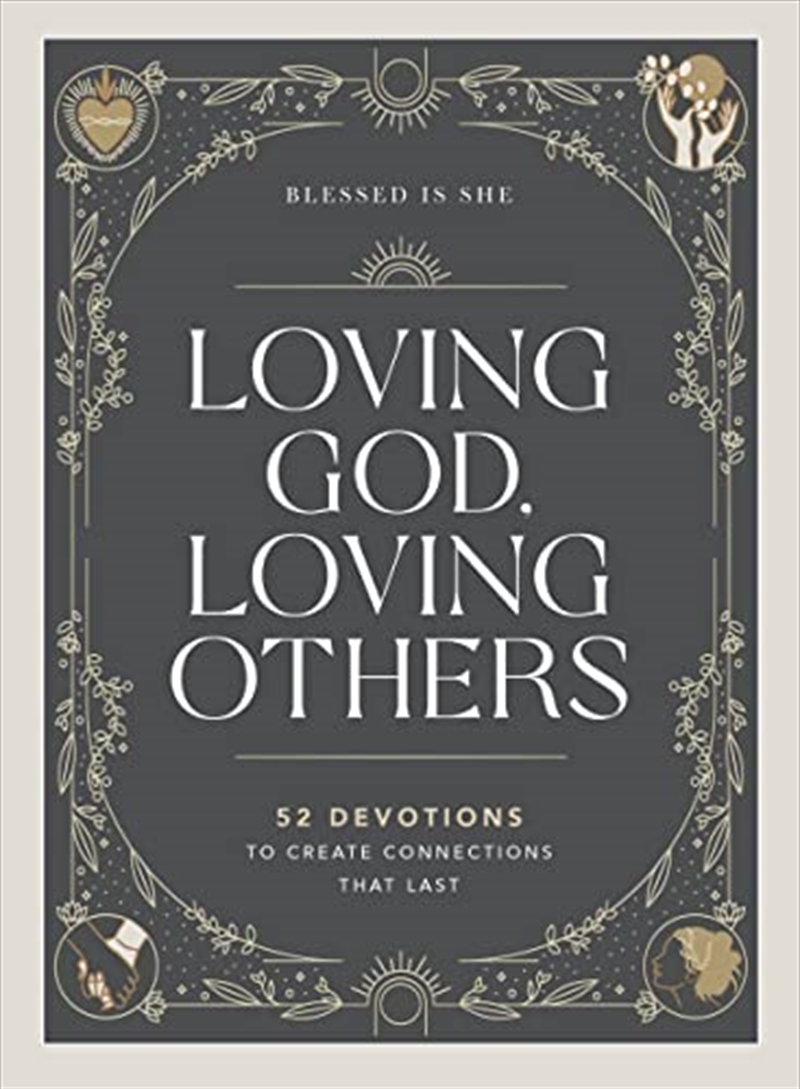 Loving God, Loving Others: 52 Devotions to Create Connections That Last/Product Detail/Religion & Beliefs