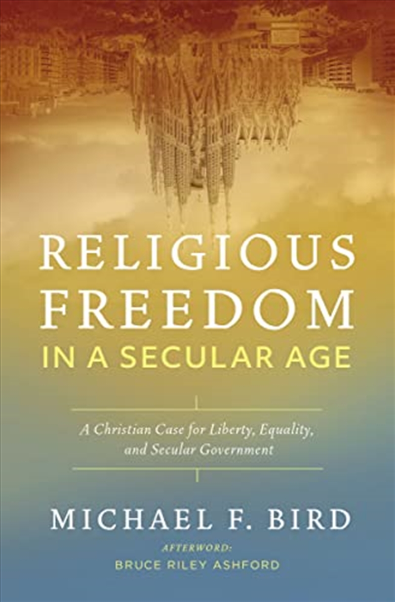 Religious Freedom in a Secular Age: A Christian Case for Liberty, Equality, and Secular Government/Product Detail/Religion & Beliefs