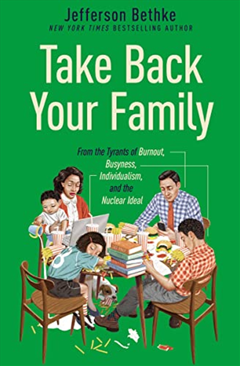 Take Back Your Family: From the Tyrants of Burnout, Busyness, Individualism, and the Nuclear Ideal/Product Detail/Religion & Beliefs