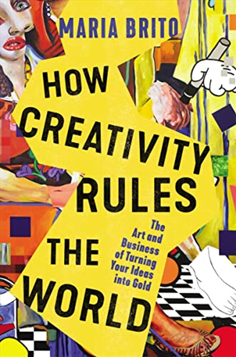 How Creativity Rules the World: The Art and Business of Turning Your Ideas into Gold/Product Detail/Business Leadership & Management