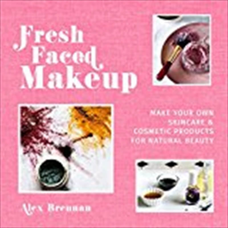 Fresh Faced Makeup: Make your own skincare & cosmetic products for natural beauty/Product Detail/Family & Health