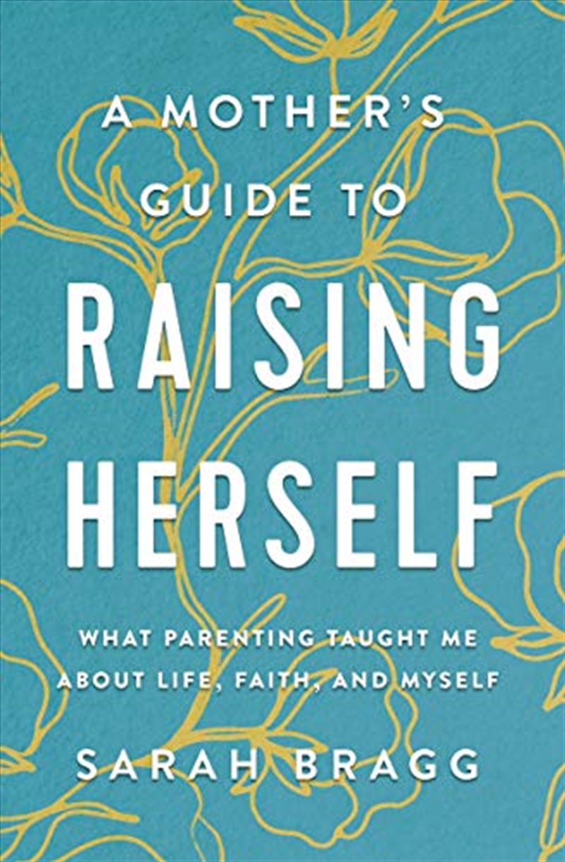 A Mother's Guide to Raising Herself: What Parenting Taught Me About Life, Faith, and Myself/Product Detail/Religion & Beliefs