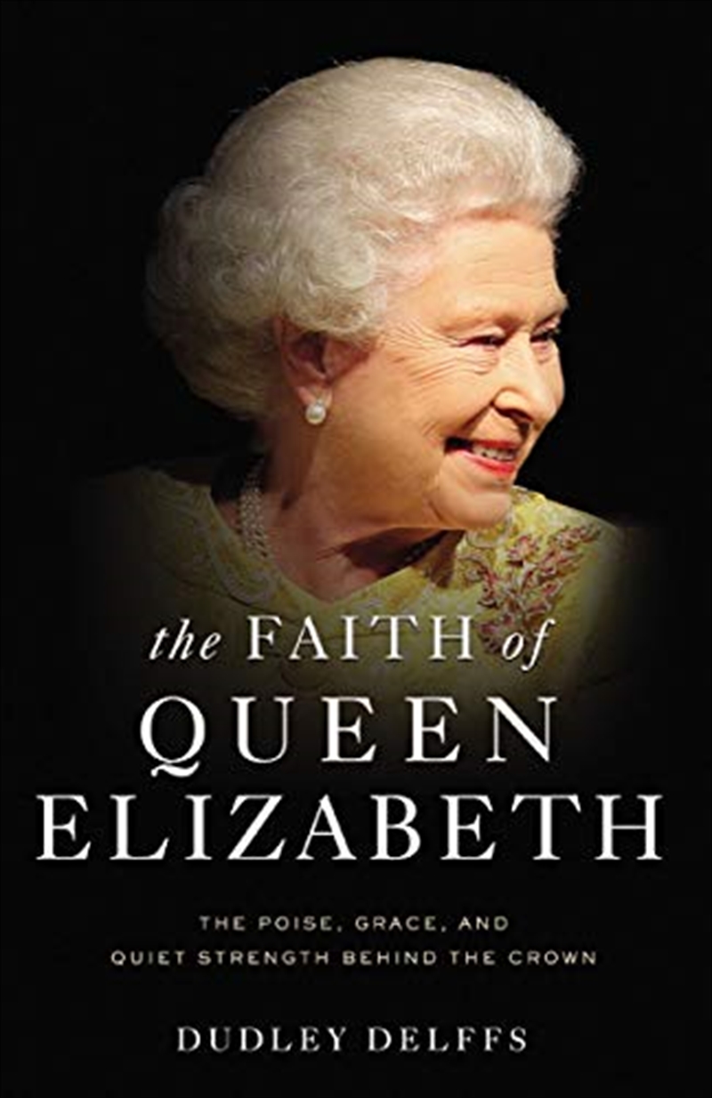 The Faith of Queen Elizabeth: The Poise, Grace, and Quiet Strength Behind the Crown/Product Detail/Religion & Beliefs