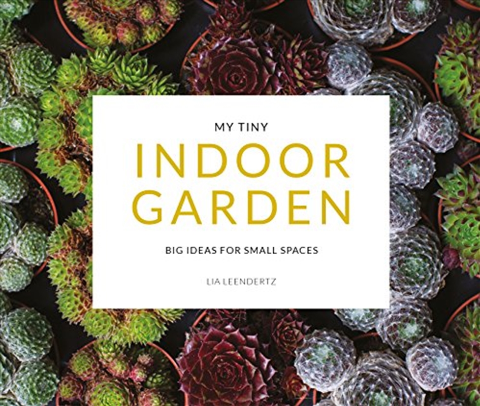 My Tiny Indoor Garden: Big Ideas for Small Spaces/Product Detail/Gardening