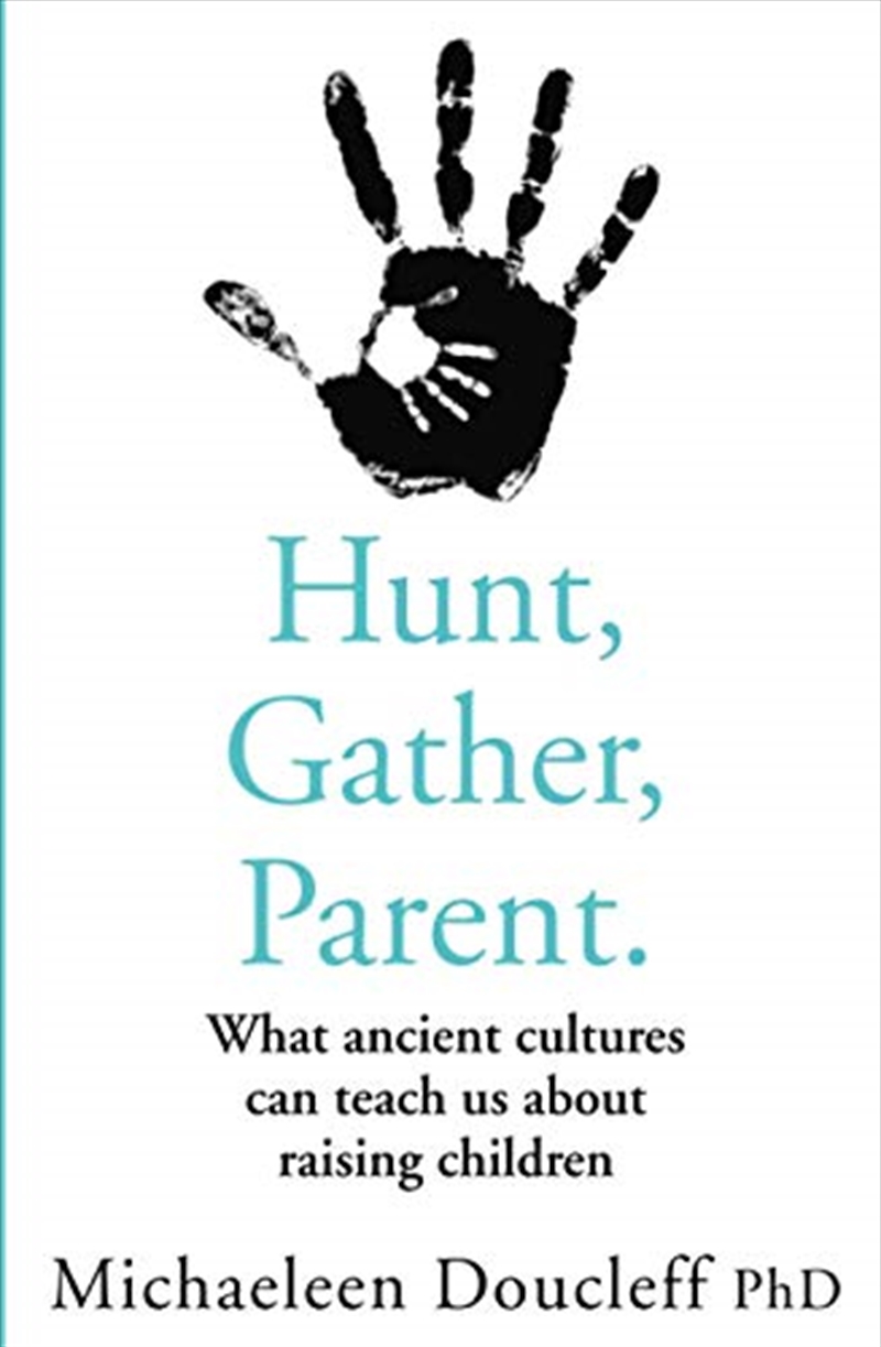 Hunt, Gather, Parent: What Ancient Cultures Can Teach Us about Raising Children/Product Detail/Family & Health