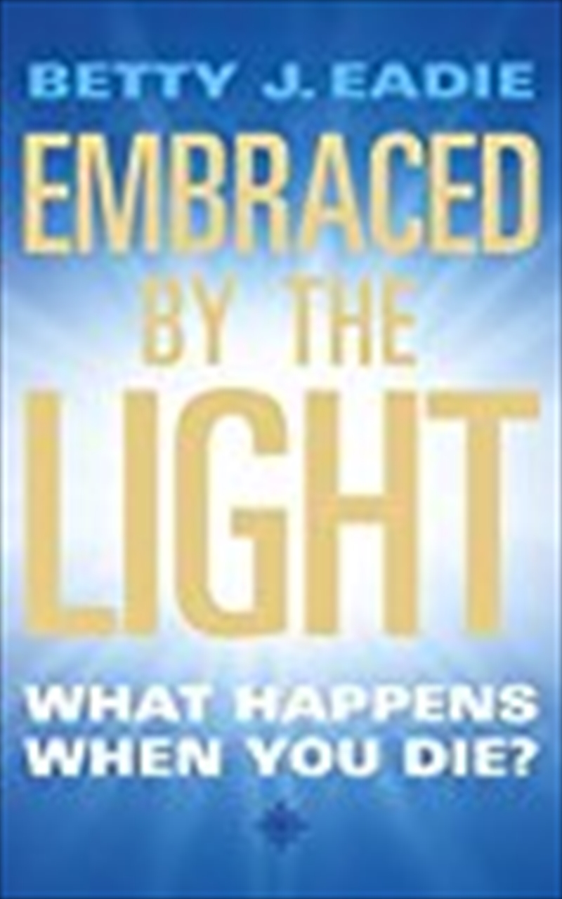 Embraced by the Light : What Happens When You Die?/Product Detail/Tarot & Astrology