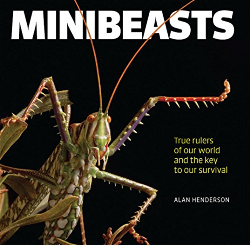 Minibeasts: True rulers of our world and the key to our survival/Product Detail/Non Fiction Books