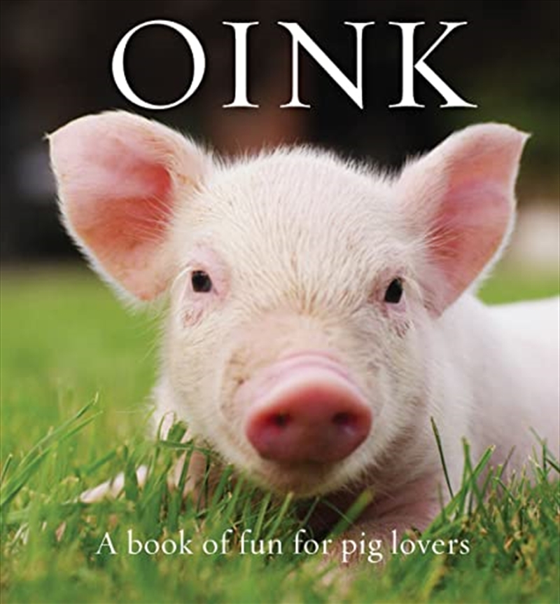 Oink: A Book Of Fun For Pig Lovers (animal Happiness)/Product Detail/Animals & Nature