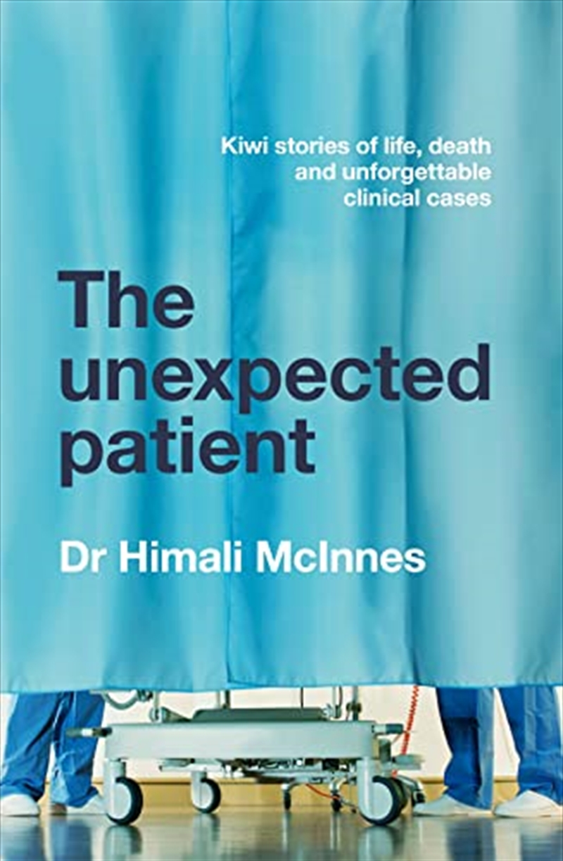 The Unexpected Patient: True Kiwi stories of life, death and unforgettable clinical cases/Product Detail/Biographies & True Stories