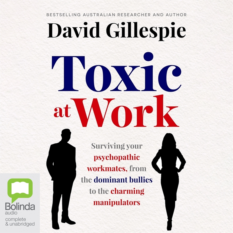 Toxic at Work Surviving the psychopathic Workmates, from the Dominant Bullies to the Charming Manipu/Product Detail/Business Leadership & Management