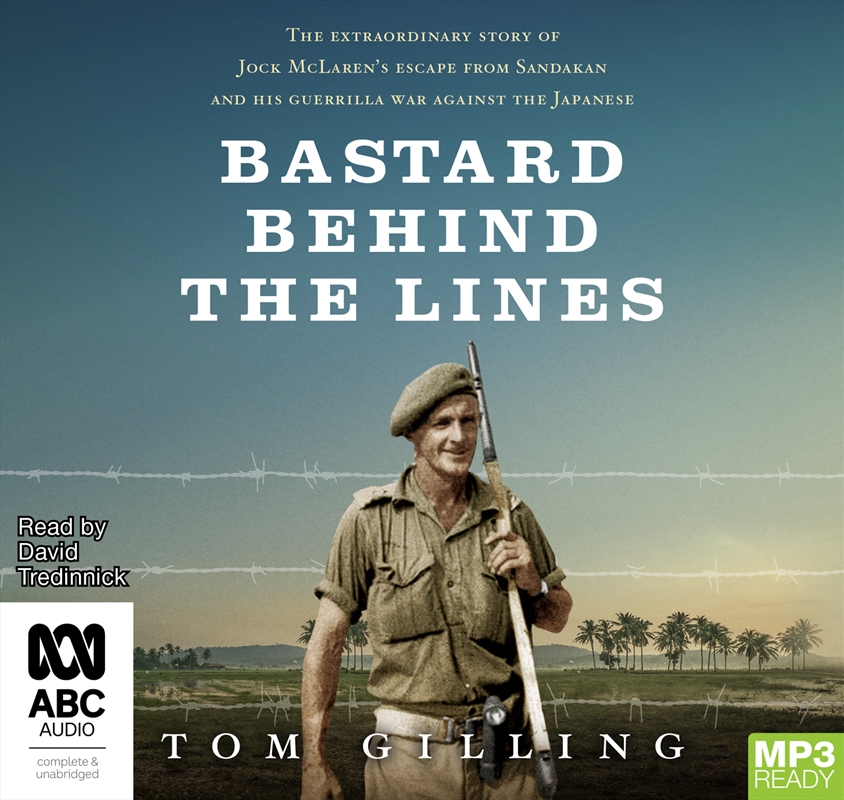 Bastard Behind the Lines The extraordinary story of Jock McLaren's escape from Sandakan and his guer/Product Detail/History