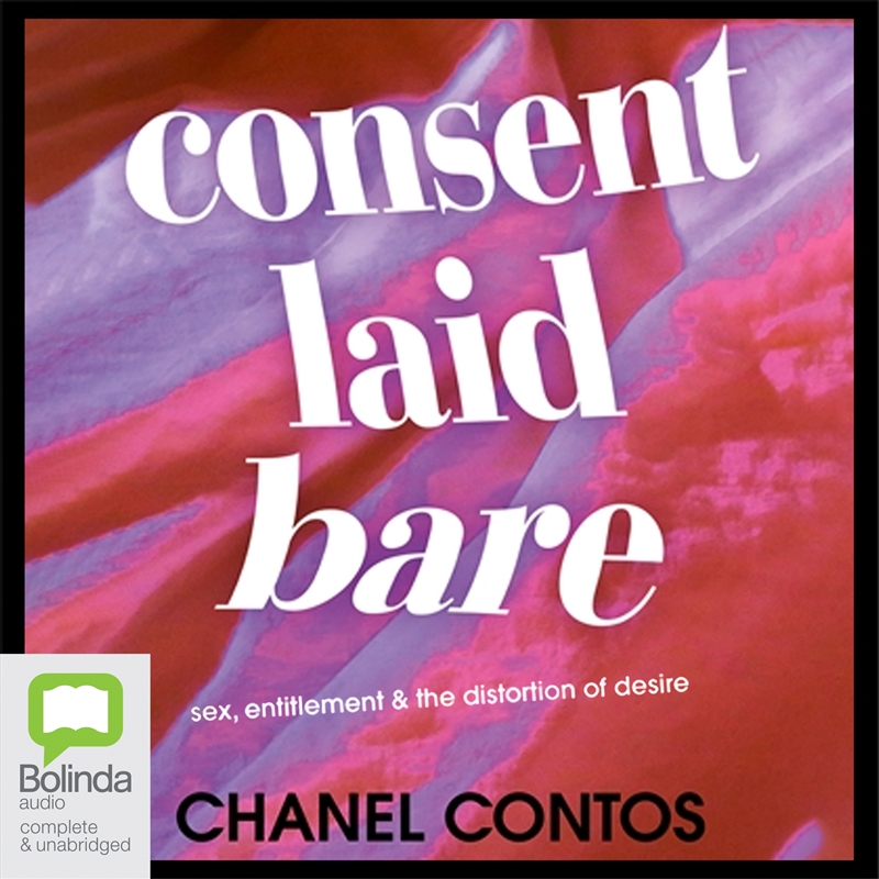 Consent Laid Bare Sex, Entitlement & The Distortion of Desire/Product Detail/Psychology