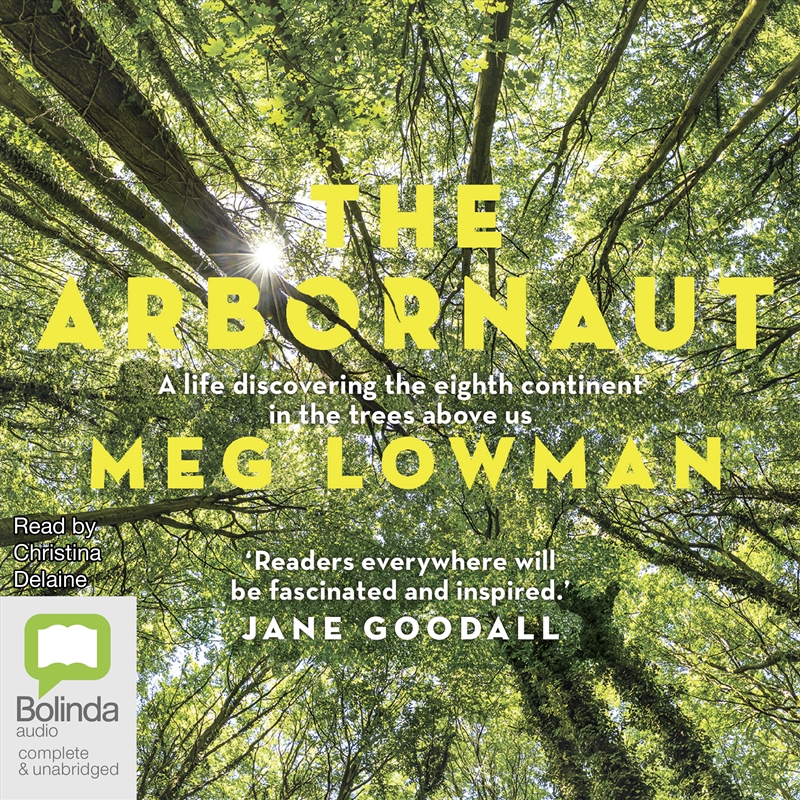 Arbornaut A Life Discovering the Eighth Continent in the Trees Above Us, The/Product Detail/Science