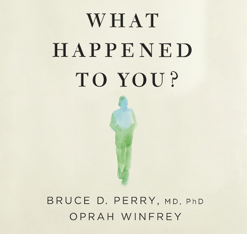 What Happened to You? Conversations on Trauma, Resilience and Healing/Product Detail/Psychology