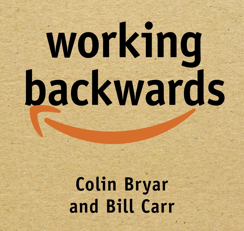 Working Backwards Insights, Stories, and Secrets from Inside Amazon/Product Detail/Business Leadership & Management